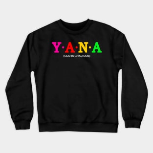 Yana - God is gracious. Crewneck Sweatshirt